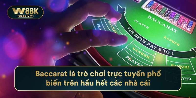 Baccarat Là Trò Chơi Trực Tuyến Phổ Biến Trên Hầu Hết Các Nhà Cái