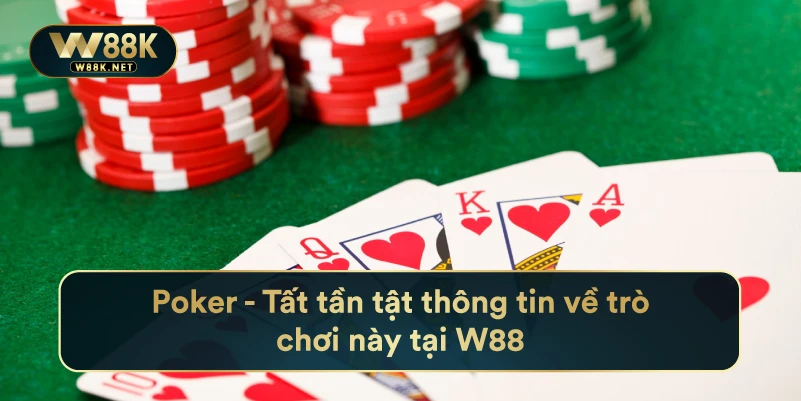 Poker - Tất Tần Tật Thông Tin Về Trò Chơi Này Tại W88