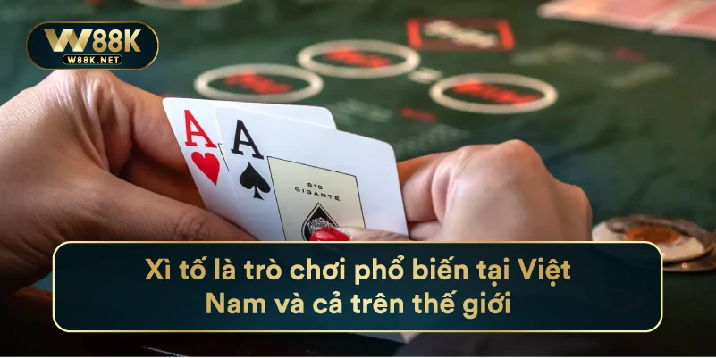 Xì Tố Là Trò Chơi Phổ Biến Tại Việt Nam Và Cả Trên Thế Giới