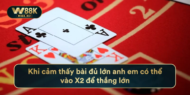 Khi Cảm Thấy Bài Đủ Lớn Anh Em Có Thể Vào X2 Để Thắng Lớn