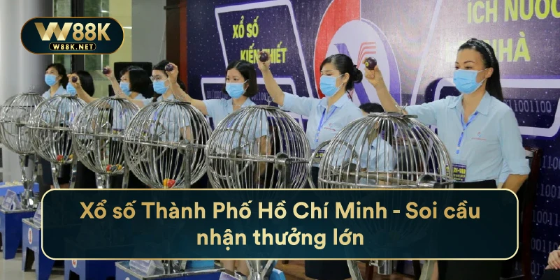 Xổ Số Thành Phố Hồ Chí Minh - Soi Cầu Nhận Thưởng Lớn