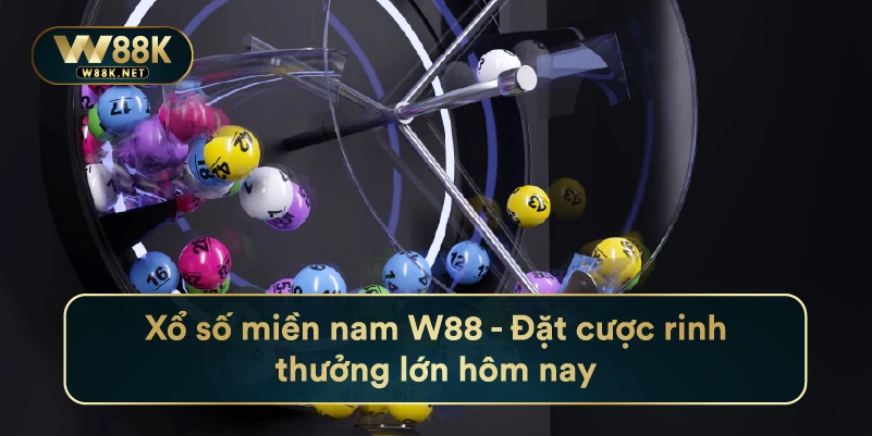 Xổ Số Miền Nam W88 - Đặt Cược Rinh Thưởng Lớn Hôm Nay