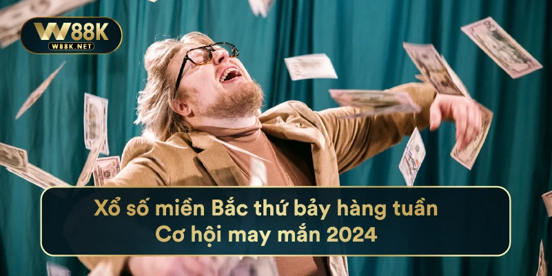 Xổ Số Miền Bắc Thứ Bảy Hàng Tuần - Cơ Hội May Mắn 2024