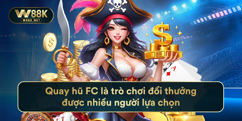 Quay Hũ Fc Là Trò Chơi Đổi Thưởng Được Nhiều Người Lựa Chọn