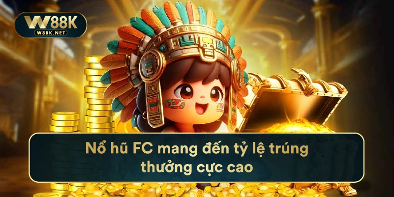 Nổ Hũ Fc Mang Đến Tỷ Lệ Trúng Thưởng Cực Cao