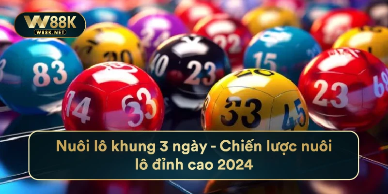 Nuôi Lô Khung 3 Ngày - Chiến Lược Nuôi Lô Đỉnh Cao 2024